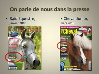 On parle de nous dans la presseRaid Equestre, 					• Cheval Junior, janvier 2010                                   		mars 2010