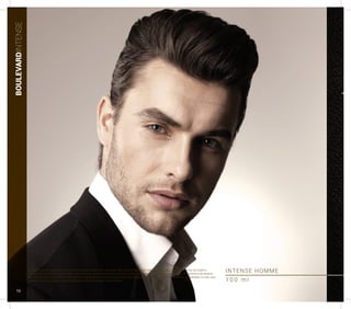 Qualquer semelhança olfativa com os produtos clássicos do mercado não tem conotação de cópia ou imitação. Disponibilizamos ao público
uma grande variedade de perfumes, baseados nas notas aromáticas clássicas mais utilizadas no mercado da perfumaria. Os produtos Boulevard
Parfum são produzidos dentro das normas brasileiras e comercializados sob supervisão da ANVISA. As marcas comerciais, registradas ou não, que
aparecem neste catálogo são de propriedade das empresas mencionadas.
BOULEVARDINTENSE
INTENSE HOMME
B
1 0 0 m l
16
 