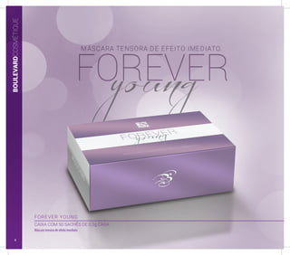 FOREVER YOUNG
CAIXA COM 50 SACHÊS DE 0,3g CADA
Máscara tensora de efeito imediato
BOULEVARDCOSMÉTIQUE
4
 