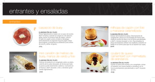 entrantes
milhojas de capón con foie
y manzana caramelizada
ELABORACIÓN DEL PLATO
Extraer del envoltorio la pieza. Directamente de
congelación colocar en una bandeja de horno man-
chada en aceite de oliva y con el horno precalentado
a 180°C, hornear durante 17 min. Para emplatar la
pieza aconsejamos utilizar una espátula y clavarle un
palillo en el centro para que no se separen las capas.
entrantes y ensaladas
9006
carpaccio de buey
ELABORACIÓN DEL PLATO
Pintar ligeramente el plato con un poco de aceite.
Abrir la bolsa y extraer el carpaccio. Sin descon-
gelar, quitar la primera hoja de papel, colocar
el lado sin papel contra el plato y despegar
delicadamente la segunda hoja de papel. Dejar
descongelar a temperatura ambiente justo antes
de servir y aliñar al gusto.
7015
mini canelón de meloso de
buey, manos de cerdo y foie
7006
ELABORACIÓN DEL PLATO
Colocar el producto en congelado sobre un plato,
cubrirlo de la salsa deseada, de forma que toda
la pasta quede totalmente cubierta. Cocinarlo en
el horno a 180°C durante 7 min. y terminar grati-
nando ligeramente.
coulant de queso
camembert con mermelada
de arándanos
ELABORACIÓN DEL PLATO
Extraer la pieza del envase y en congelado, pintar
el hojaldre con huevo batido e introducir en el
horno previamente precalentado a 200°C durante
18 min.
7039
 