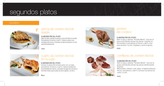 cordero
cuarto de cordero lechal
en su jugo
ELABORACIÓN DEL PLATO
Extraer la pieza del envase junto con su jugo,
precalentar el horno a 190°C. Colocar la pieza en
una bandeja de horno, rociando el jugo por encima y
hornear hasta que la piel se dore (aprox. 10 min.)
pierna de cordero lechal
asada
ELABORACIÓN DEL PLATO
Abrir la lata, extraer la pieza y escurrir bien el aceite.
Precalentar el horno a 190°C. Colocar sobre una
bandeja de horno y hornear la pieza durante 10 min.
aproximadamente.
1010
8017
jarretes
de cordero
ELABORACIÓN DEL PLATO
Abrir la lata y calentar “Al baño María”. Una vez la
grasa esté líquida extraer las piezas. Calentar en
microondas o precalentar el horno a 180°C y hor-
near durante 7-9 min. Emplatar y servir al gusto.
carrilleras de cordero lechal
ELABORACIÓN DEL PLATO
Abrir la lata y calentar “Al baño María”. Una vez la
grasa esté líquida extraer las piezas deshechando
la grasa.
Microondas: calentar 1 min. aprox. a máxima potencia.
Horno: precalentar a 180°C y hornear las piezas du-
rante 7-9 min.
1020
1023
segundos platos
 