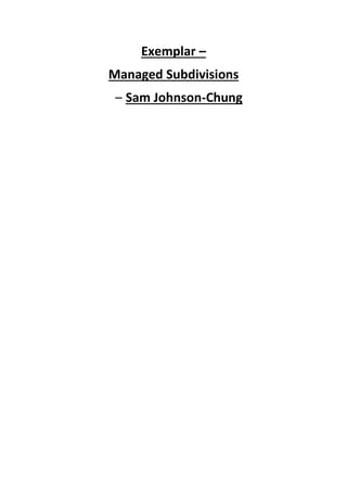 Exemplar –
Managed Subdivisions
– Sam Johnson-Chung
 