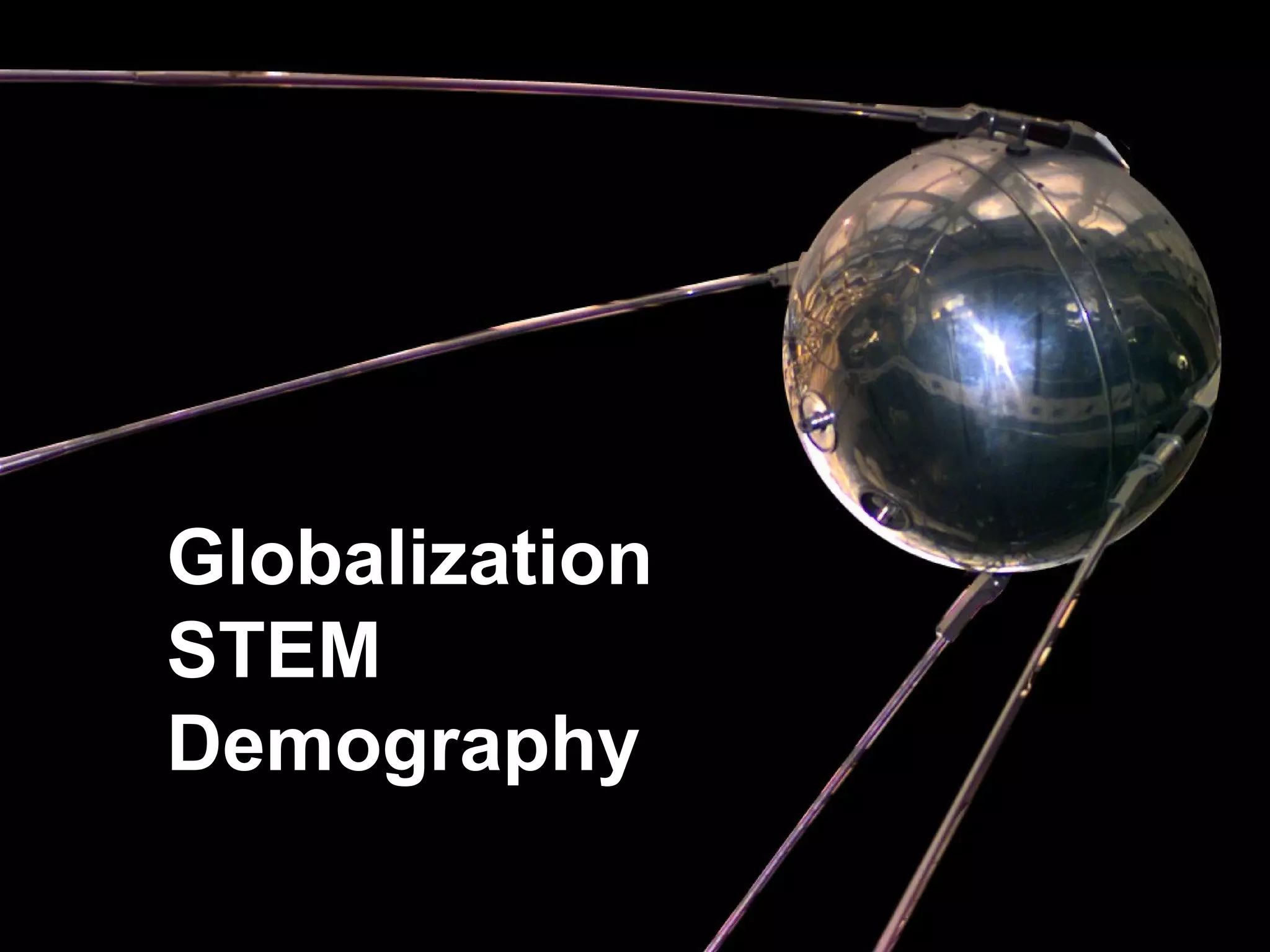 Globalization
STEM
Demography
 