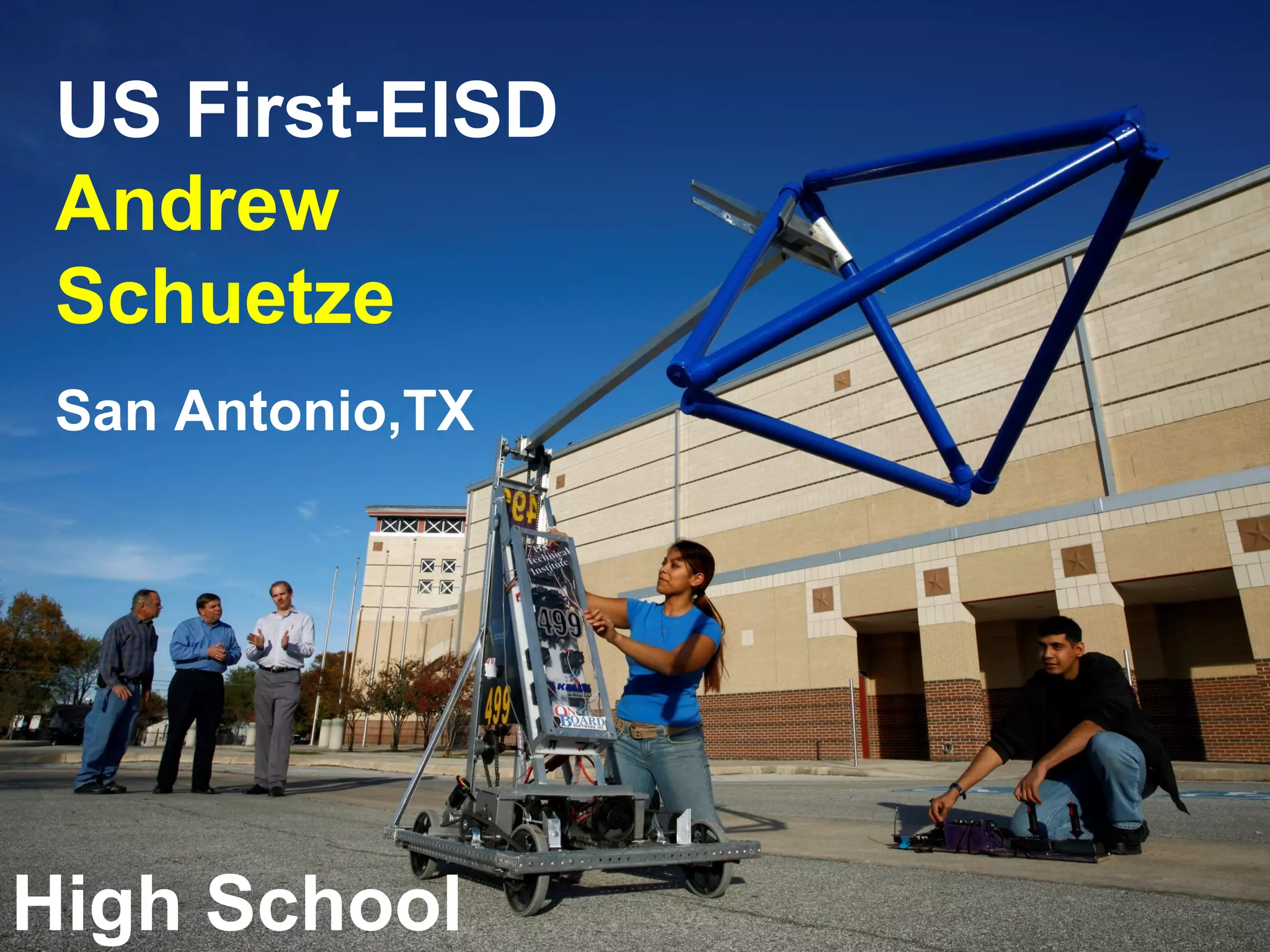 US First-EISD
Andrew
Schuetze
San Antonio,TX
High School
 
