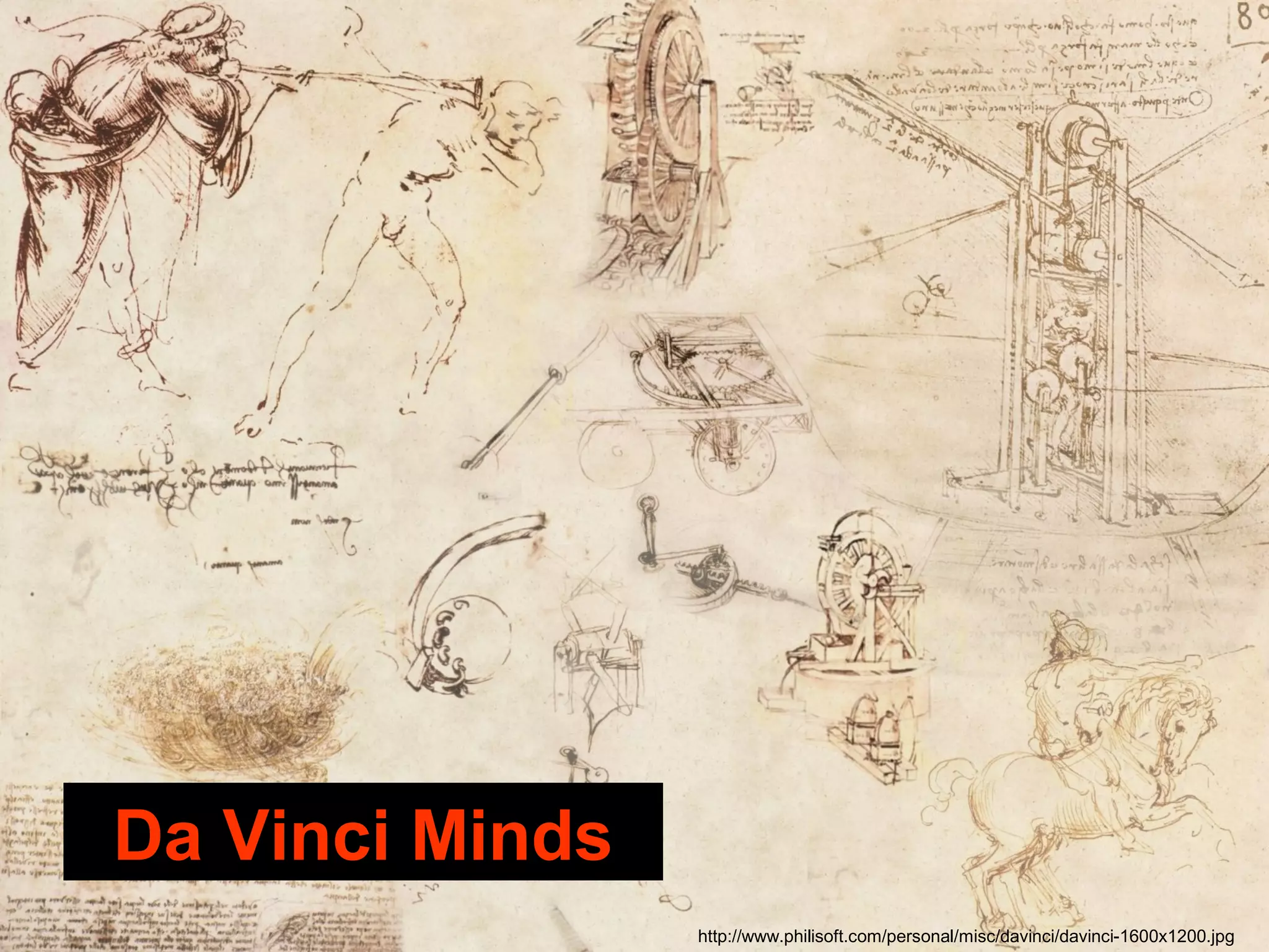 http://www.philisoft.com/personal/misc/davinci/davinci-1600x1200.jpg
Da Vinci Minds
 