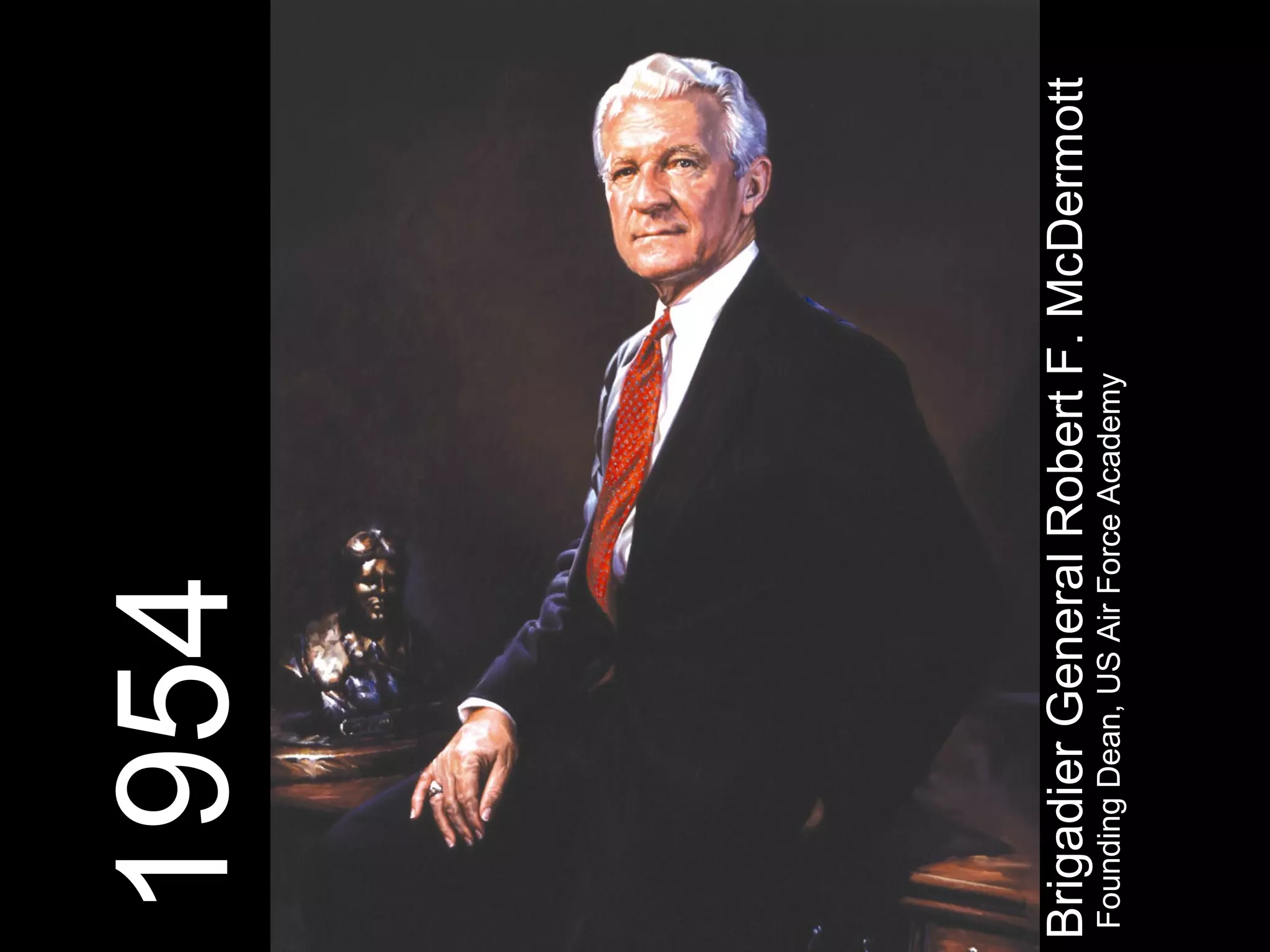 BrigadierGeneralRobertF.McDermott
FoundingDean,USAirForceAcademy
1954
 