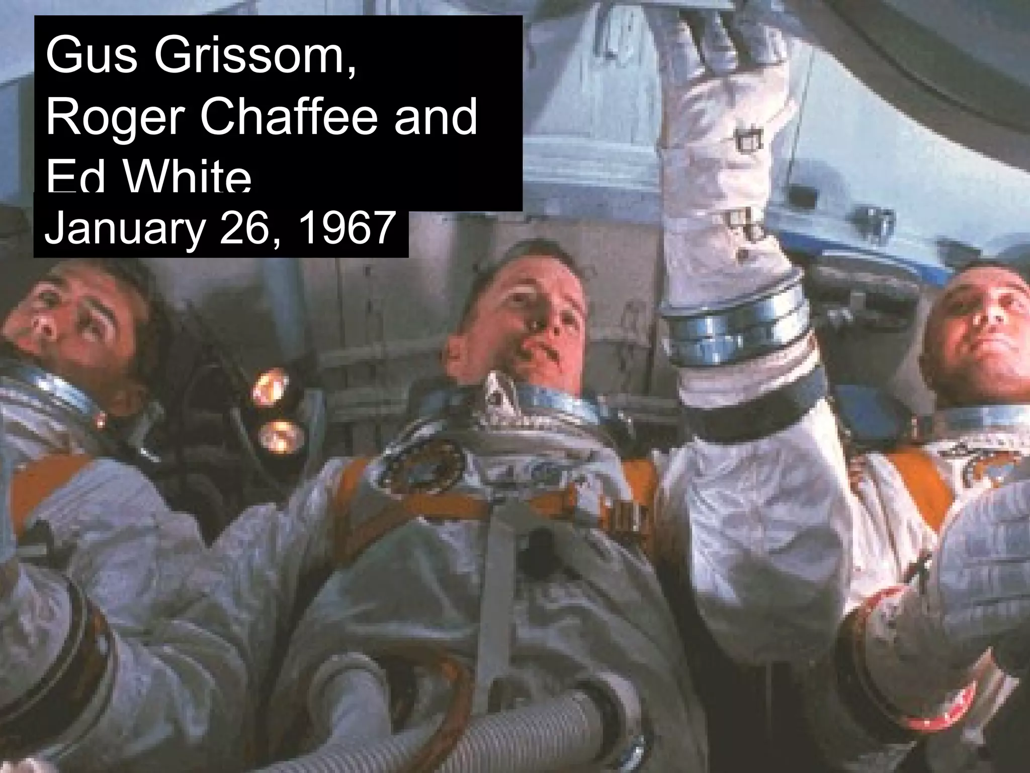 Gus Grissom,
Roger Chaffee and
Ed White
January 26, 1967
 