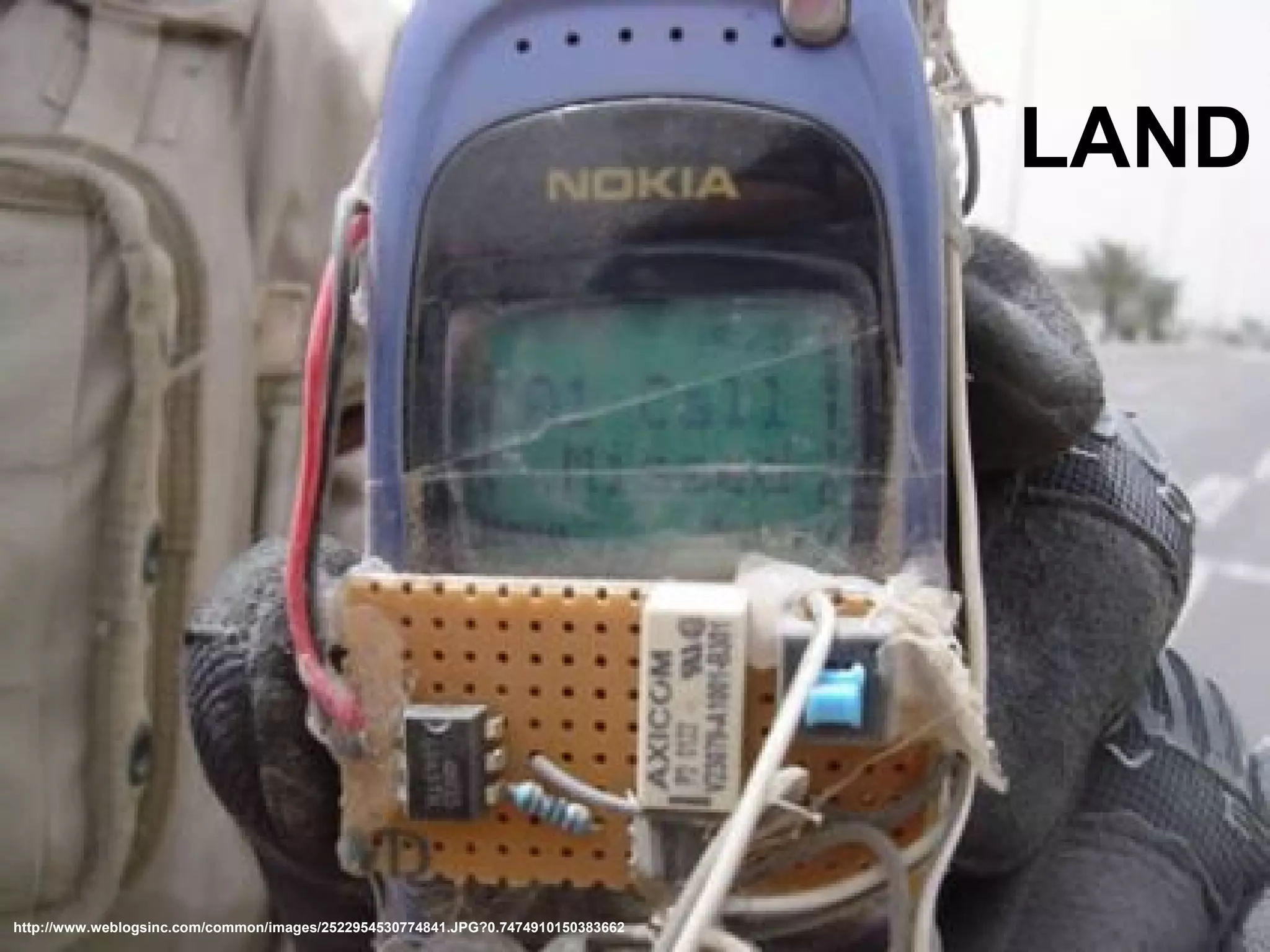 CELL PHONE BOMB
http://www.weblogsinc.com/common/images/2522954530774841.JPG?0.7474910150383662
LAND
 
