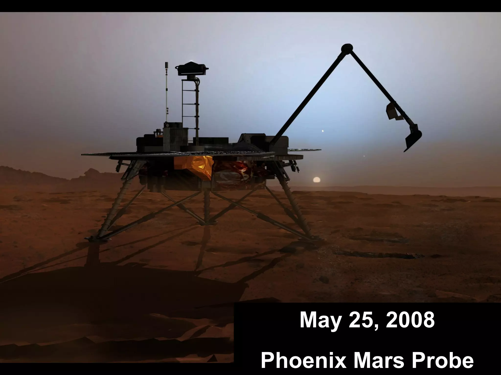 May 25, 2008
Phoenix Mars Probe
 