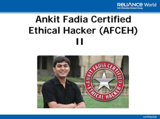 Ankit Fadia Certified
Ethical Hacker (AFCEH)
          II




                         confidential