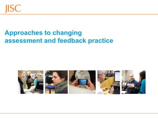 Approaches to changing
assessment and feedback practice
 