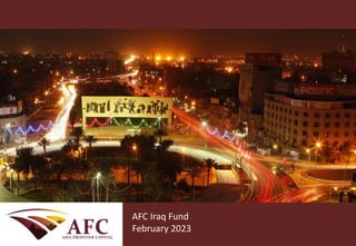 CONFIDENTIAL
AFC Asia Frontier Fund
September 2013
AFC Iraq Fund
February 2023
 
