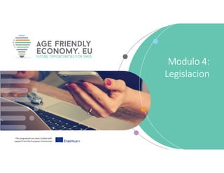 This programme has been funded with
support from the European Commission
Modulo 4:
Legislacion
 