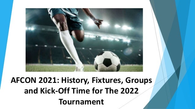 AFCON 2021: History, Fixtures, Groups
and Kick-Off Time for The 2022
Tournament
 