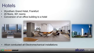 20
• Wyndham Grand Hotel, Frankfurt
• 20 floors, 301 rooms
• Conversion of an office building to a hotel
–
• Afcon conducted all Electromechanical installations
 