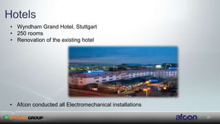 21
• Afcon conducted all Electromechanical installations
• Wyndham Grand Hotel, Stuttgart
• 250 rooms
• Renovation of the existing hotel
 