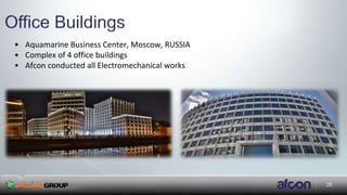 25
• Aquamarine Business Center, Moscow, RUSSIA
• Complex of 4 office buildings
• Afcon conducted all Electromechanical works

 