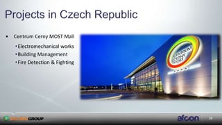 26
• Centrum Cerny MOST Mall
•Electromechanical works
•Building Management
•Fire Detection & Fighting
 