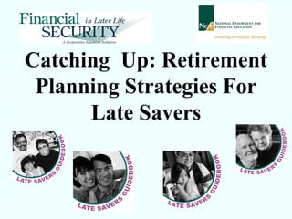 Catching Up: Retirement
Planning Strategies For
Late Savers
 