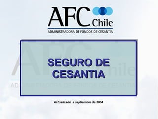 SEGURO DE CESANTIA Actualizado  a septiembre de 2004 