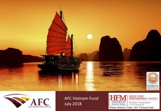 CONFIDENTIAL
AFC Asia Frontier Fund
September 2013
AFC Vietnam Fund
July 2018
 