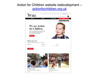 Action for Children website redevelopment –
actionforchildren.org.uk
 