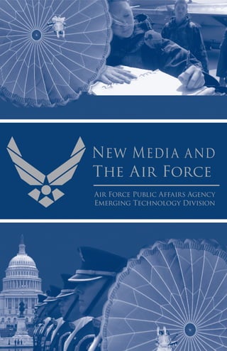 New Media a nd
The Air Force
Air Force Public Affairs Agency
Emerging Technology Division
 
