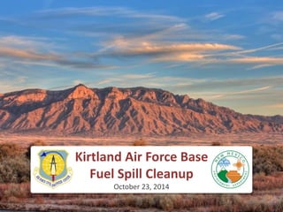 Kirtland Air Force Base
Fuel Spill Cleanup
October 23, 2014
 