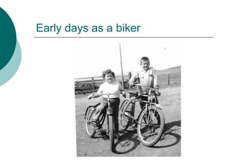 Early days as a biker
 
