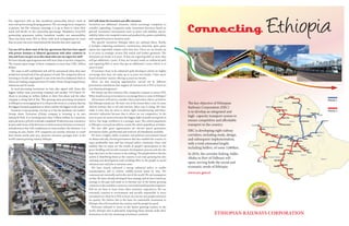 Our experience tells us that mandatory partnership doesn’t work as
most end up becoming sleeping partners. We encourage local companies
to partner, but like voluntary marriage it is up to them to chose their
mach and decide on the ownership percentage. Mandatory local-FDI
partnership guarantees neither knowhow transfer nor sustainability.
There has been some FDI in Africa with such arrangements for more
than 50 years, but never materialized the benefits that were expected.
Can you tell us about some of the key agreements that have been signed
with private investors or bilateral agreements with other countries in
2015 and if you can give us an idea about what you can expect for 2016?
We have already signed agreements with more than 10 anchor companies.
The annual export target of these companies is more than US$ 1 billion
dollars.
The issue is still confidential and will be announced when they start
production around end of the 4th quarter of 2016. The companies that are
investing in Textile and Apparel in one of the best Eco-Industrial Park in
Africa are leading companies from US, India, China, Hong Kong (China),
Indonesia and Sri Lanka.
In meat processing investment we have also signed with Alana (the
biggest Indian meat processing company) and another USA-Dutch JV.
Alana is investing 50 million dollars in their first phase and the other
company is doing half of that. This growing meat processing investment
in Ethiopia is encouraging but it is a drop in the ocean in a country that has
the biggest livestock population in Africa and the 7th biggest in the world.
Footwear is also growing very fast as it has the backbone, the leather.
George shoes, Taiwanese (China) company is investing in its own
Industrial Park. It is investing more than US$100 million in 2 tanneries
and24factories;50%ofitisalreadycompleted.Productionmaycommence
by June 2016. Some of the factories are built to attract footwear accessories’
manufacturers that will complement its main product, the footwear. It is
creating its own cluster. FDI companies are warmly welcome to create
their dream world with very attractive incentive packages here in the
world’s fastest growing country, Ethiopia.
Let’s talk about the incentives you offer investors.
Incentives are additional elements, which encourage companies to
consider expanding. Companies make investment decisions based on
general investment environment such as peace and stability, macro-
stability, labor cost competitiveness and productivity, power availability
and competitiveness to mention some.
The specific incentives Ethiopia offers are outlined above. Briefly
it includes importing machinery, construction materials, spare parts,
inputs (for exportable outputs only) duty free. There are tax breaks up
to 10 years in strategic sectors like textile and leather garments. The
minimum tax break is 6 years. If they are exporting 60% or more they
will get additional 2 years. If they are located inside an industrial park
and exporting 80% or more they get an additional 2 years, which is 10
years in total.
If investors chose to be industrial park developers which we highly
encourage then they can enjoy up to 15 years tax breaks. I have never
heard of another country offering 15 years tax breaks.
There are also training opportunities carried out by different
government institutions that support all investors be it FDI or local on
cost sharing arrangement.
We always say that countries like companies compete to attract FDI.
What would you say to investors to encourage them to come to Ethiopia?
All investors will start to consider Africa and within Africa, we believe
that Ethiopia stands out. We have one of the lowest labor costs. In some
African nations, due to oil and tourism, labor cost is rising. We have
made it clear that we want to attract light manufacturing and labor-
intensive industries because that is where we are competitive. In the
next 10 years we want to become the biggest light-manufacturing hub in
Africa. Our large workforce is a strategic asset. The school population
in Ethiopia is around 30 million, nearly the whole population of Sudan.
We also offer great opportunities for electric power generation
investment: hydro, geothermal and wind are all abundantly available.
We have a highly stable economic and political environment based
on democratically elected government that has enabled the country to
enjoy predictable laws and has ensured policy continuity. Peace and
stability that we enjoy are the results of people’s participation in the
peace building and overall economic development process and also the
hope they have on the country in the making. The people believe that the
system is benefitting them as the country is not only growing but also
realizing real development with trickling effect to the people in social
infrastructure and jobs to mention some.
We have clearly indicated a strong industrial policy to enable
transformation and to achieve middle-income status by 2025. We
communicate internally and to the rest of the world. We are transparent
on that. We have already developed clear strategy and we have tested our
strategy in the past and made us to become one of the fastest growing
countriesintheworldfor12yearsinarowwithbroadbaseddevelopment.
Still we are keen to learn from other countries’ experiences. We are
extremely cautious to environment and socially responsible in every
investment we allow be it FDI or local, we care for our people and strive
for quality. We believe that is the basis for sustainable investment in
Ethiopia that will transform the country and the people for good.
Welcome onboard to invest in the fastest growing country in the
world, Ethiopia that is pleasantly surprising those already made their
destination in the last remaining investment continent.
The key objective of Ethiopian
Railways Corporation (ERC)
is to develop an integrated and
high- capacity transport system to
ensure competitive and affordable
transport in the country.
ERC is developing eight railway
corridors, including study, design,
and subsequent implementation,
with a total estimated length,
including buffers, of some 5,060km.
In 2016, the corridor linking Addis
Ababa to Port of Djibouti will
open, serving both the social and
economic needs of Ethiopia.
www.erc.gov.et
PHASE 1
PHASE 2
Connecting
ETHIOPIAN RAILWAYS CORPORATION
 