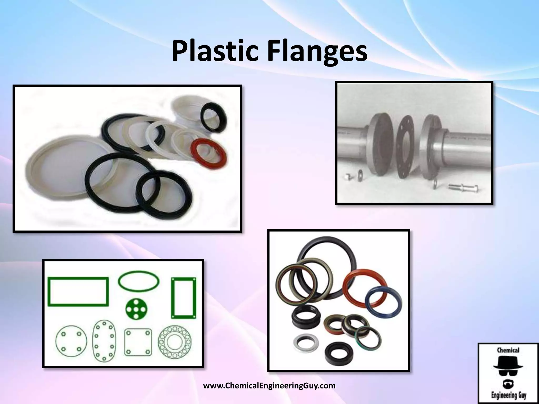 Plastic Flanges
www.ChemicalEngineeringGuy.com
 