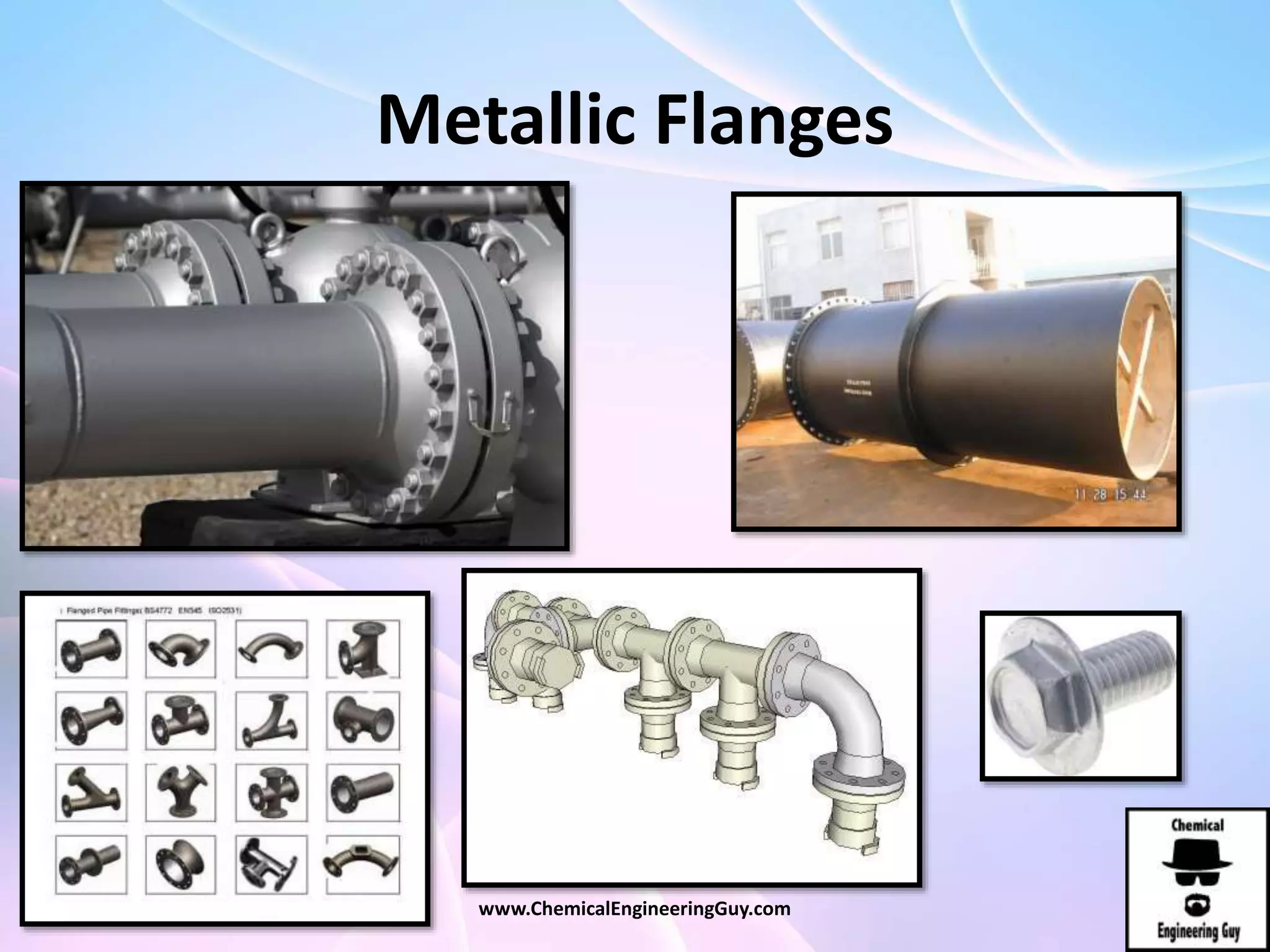 Metallic Flanges
www.ChemicalEngineeringGuy.com
 