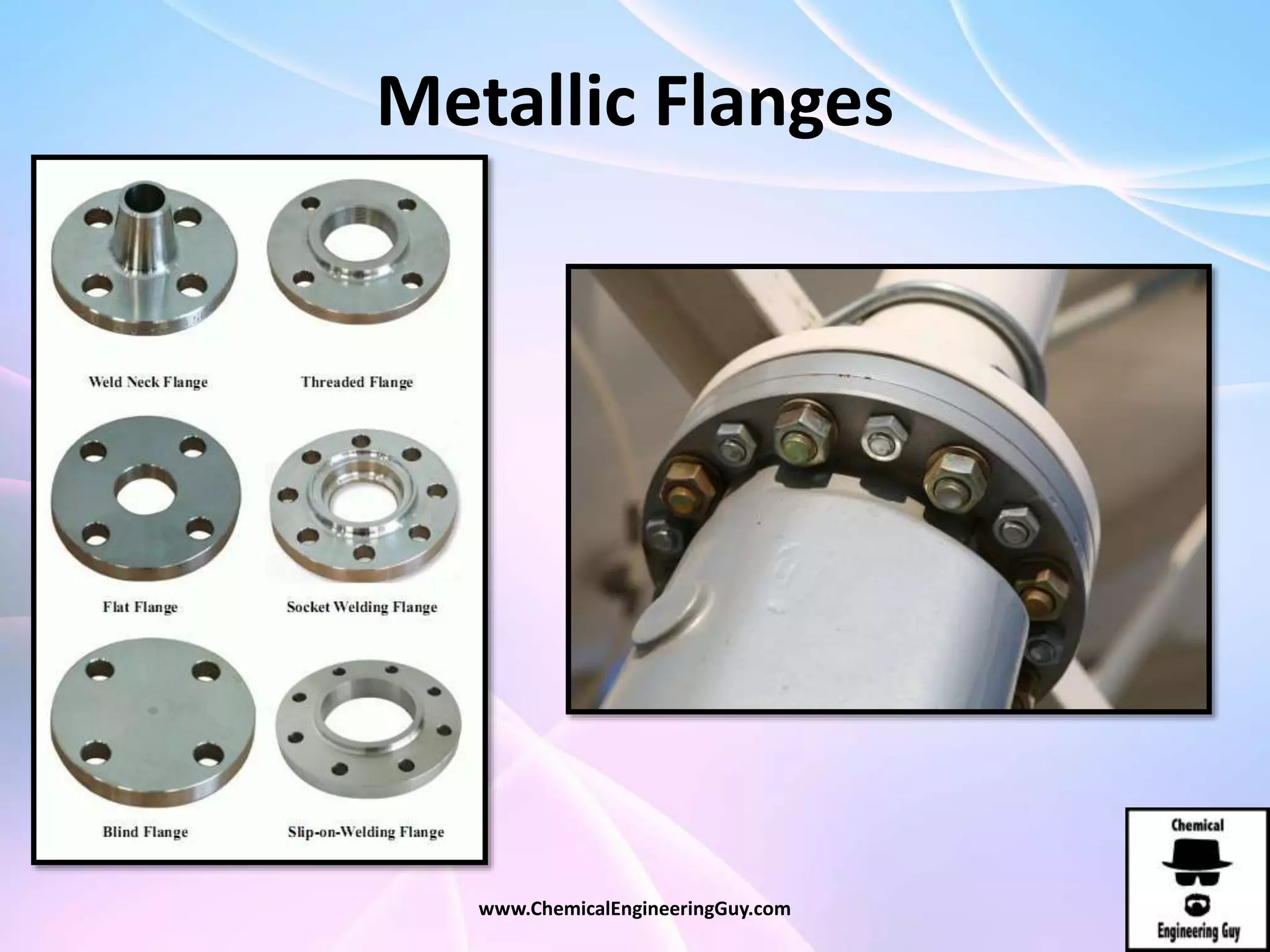 Metallic Flanges
www.ChemicalEngineeringGuy.com
 