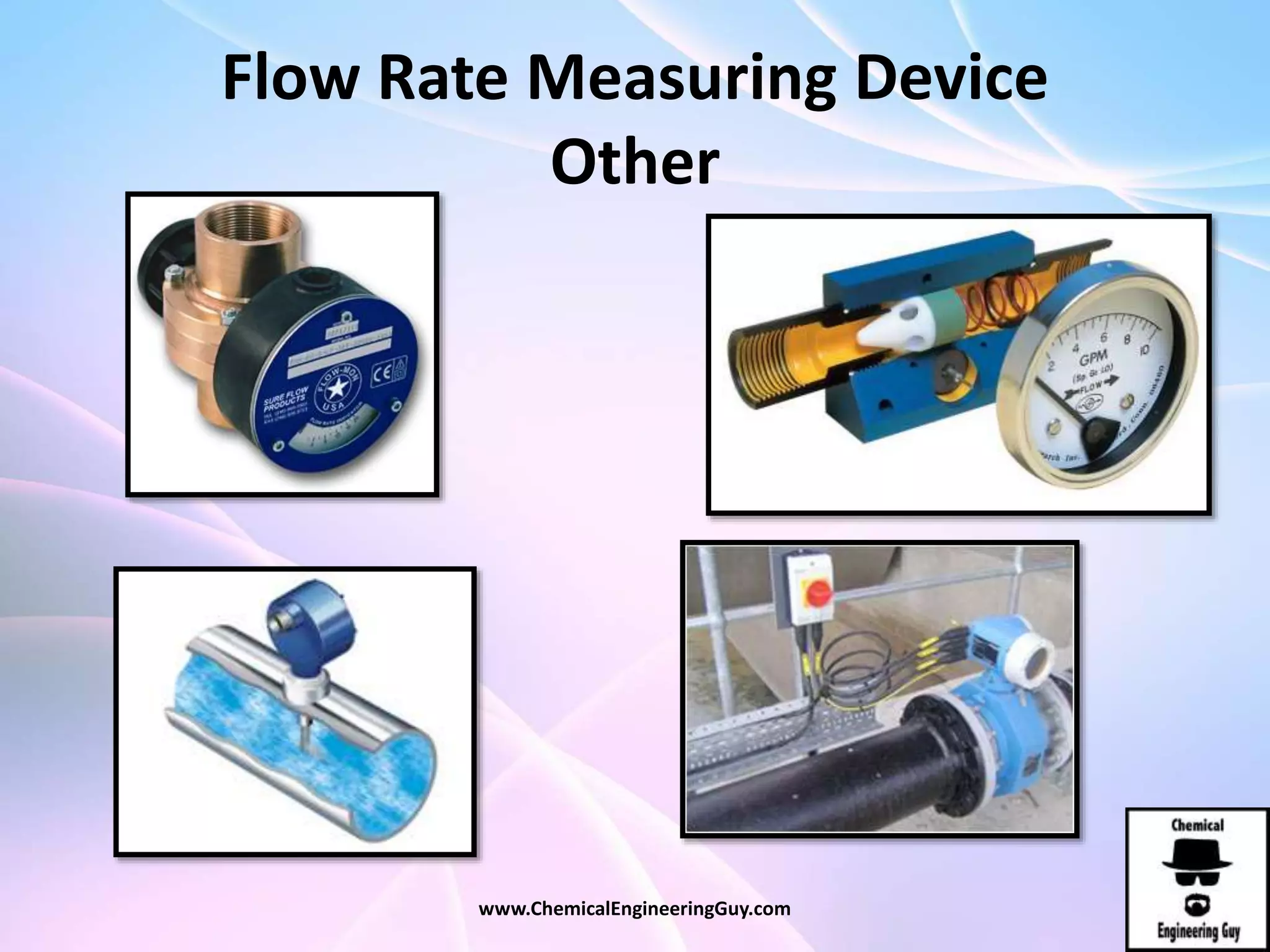Flow Rate Measuring Device
Other
www.ChemicalEngineeringGuy.com
 