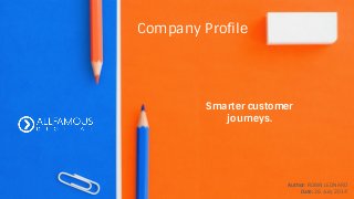 Company Profile
Author: ROBIN LEONARD
Date: 26 July 2014
Smarter customer
journeys.
 