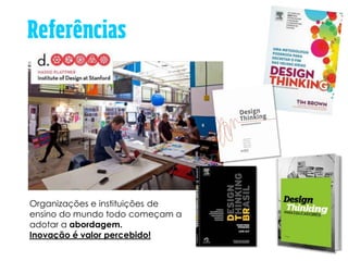 Organizações e instituições de
ensino do mundo todo começam a
adotar a abordagem.
Inovação é valor percebido!
 