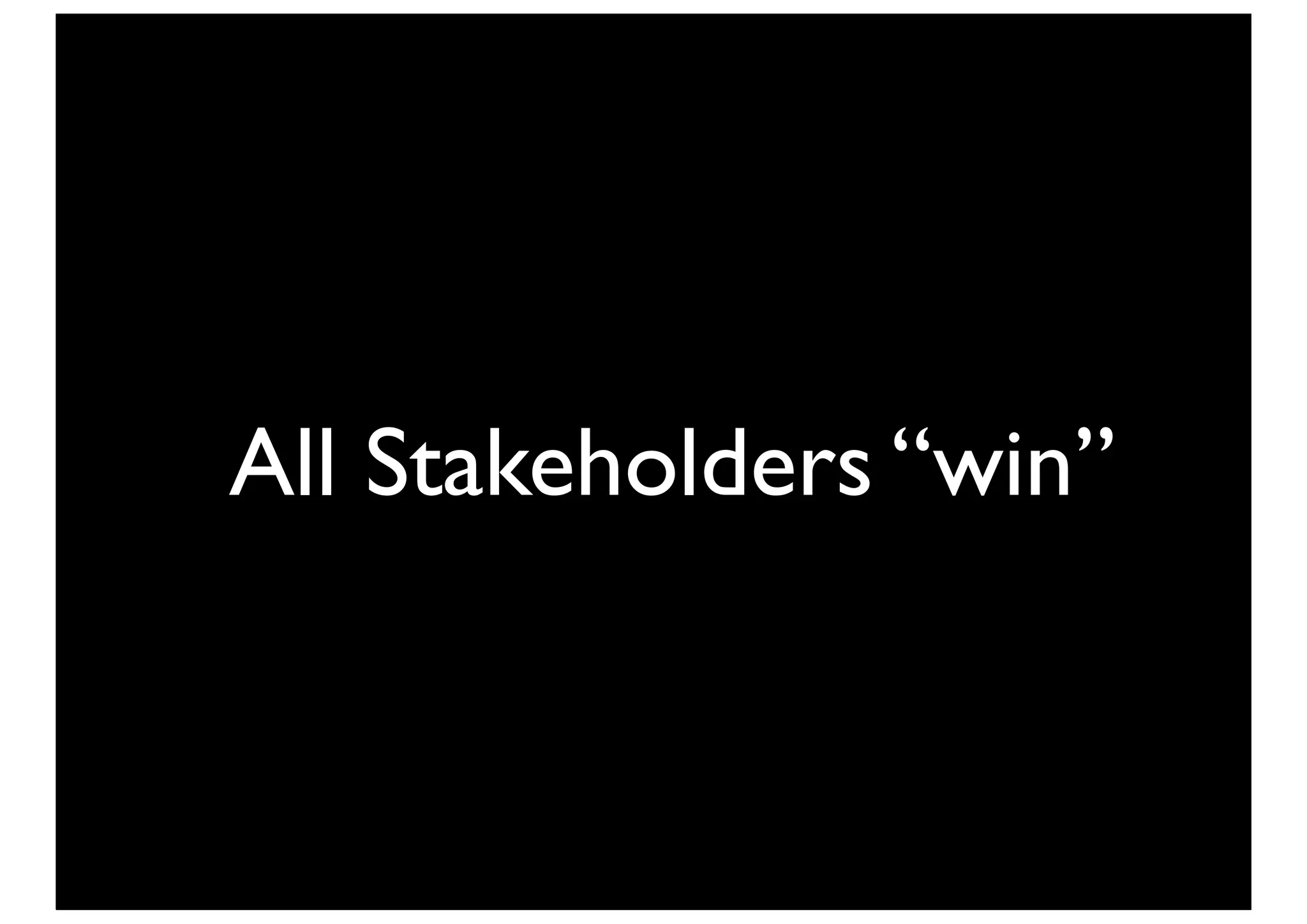 All Stakeholders “win”
 