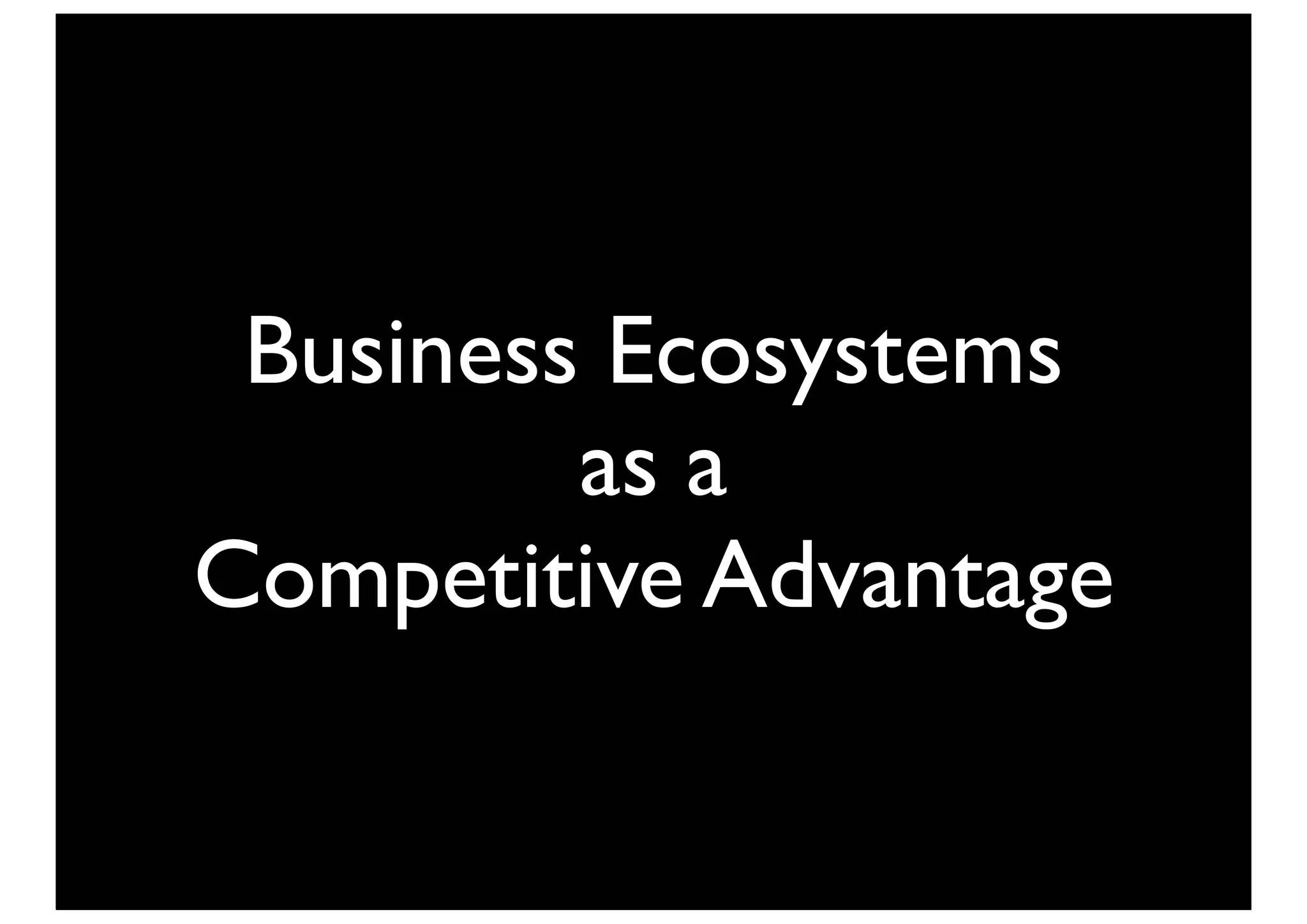Business Ecosystems
         as a
Competitive Advantage
 