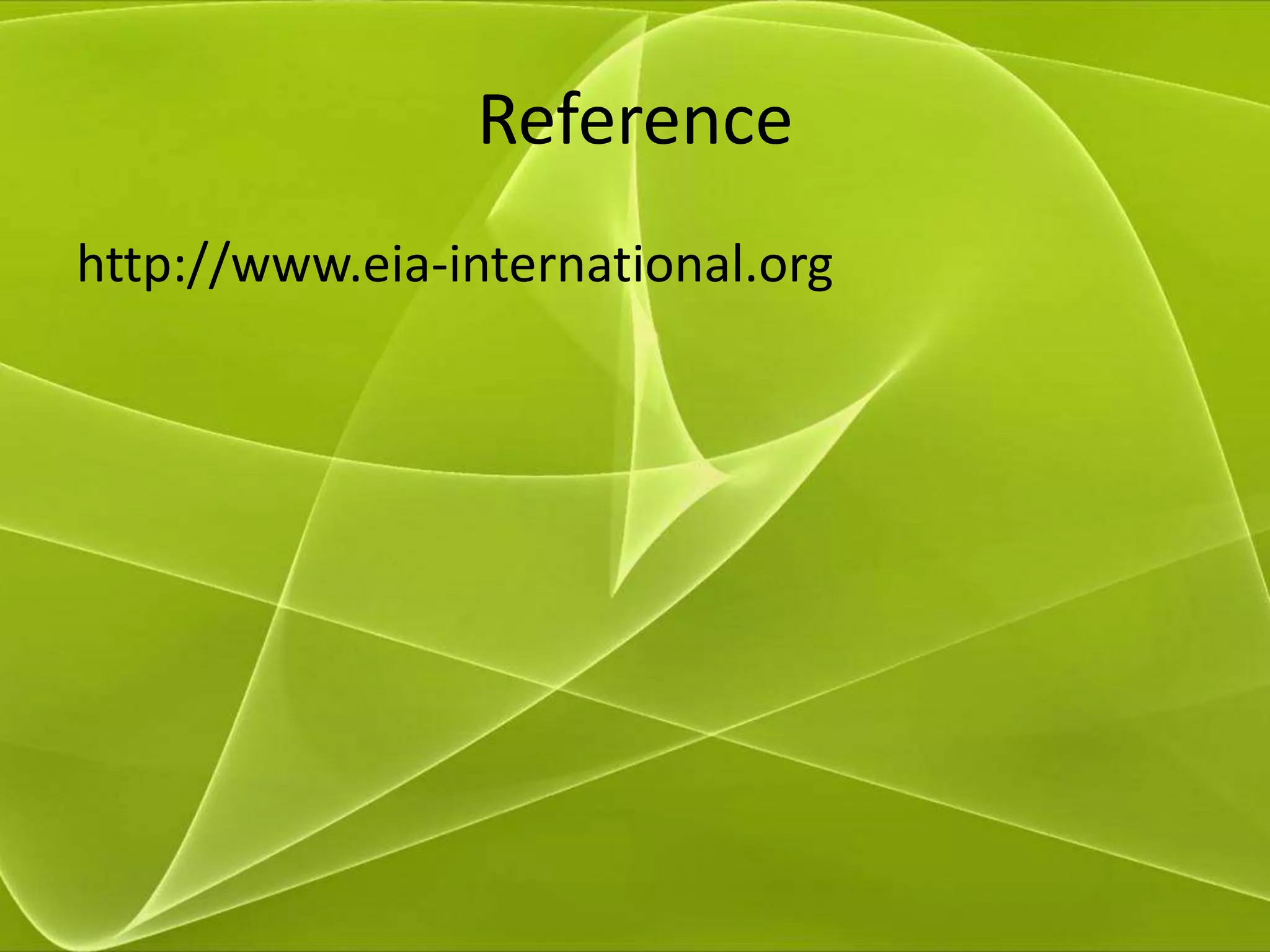 Reference
http://www.eia-international.org
 