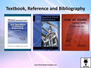 Textbook, Reference and Bibliography
www.ChemicalEngineeringGuy.com
 