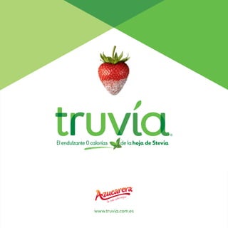 El endulzante 0 calorías de la hoja de Stevia
www.truvia.com.es
 