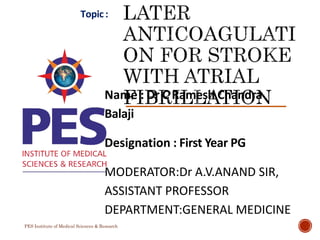 PES Institute of Medical Sciences & Research
Name : Dr C Ramesh Chandra
Balaji
Designation : First Year PG
MODERATOR:Dr A.V.ANAND SIR,
ASSISTANT PROFESSOR
DEPARTMENT:GENERAL MEDICINE
Topic:
 