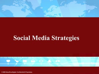 Social Media Strategies



© 2009 AboutFaceDigital, Confidential & Proprietary
 