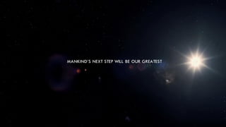 “MANKIND'S NEXT STEP WILL BE OUR GREATEST”
 