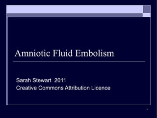 Amniotic Fluid Embolism Sarah Stewart  2011 Creative Commons Attribution Licence 