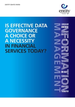 IS EFFECTIVE DATA
GOVERNANCE
A CHOICE OR
A NECESSITY
IN FINANCIAL
SERVICES TODAY?
ENTITY WHITE PAPER
 