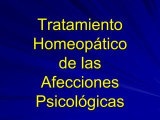 Tratamiento
Homeopático
de las
Afecciones
Psicológicas
 