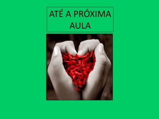 ATÉ A PRÓXIMA
     AULA
 