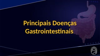 Principais Doenças
Gastrointestinais
 