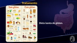Tratamento
Dieta isenta de glúten.
 